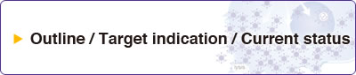 Outline / Target indication / Current status